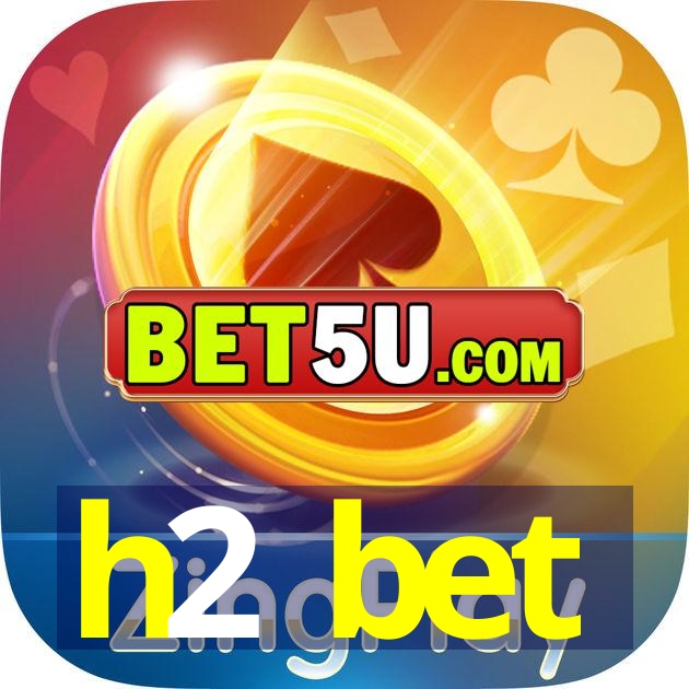 h2 bet